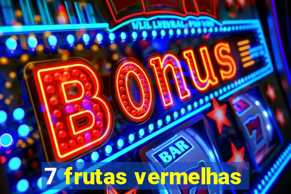 7 frutas vermelhas